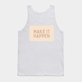 Make it happen - Beige Quotes Aesthetic Tank Top